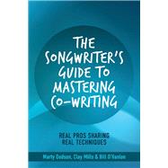 The Songwriter's Guide to Mastering Co-Writing Real Pros Sharing Real Techniques by Dodson, Marty; Mills, Clay; O'Hanlon, Bill, 9781543958317