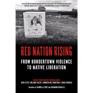 Red Nation Rising From Bordertown Violence to Native Liberation by Benallie, Brandon; Cody, Radmilla; Correia, David; Denetdale, Jennifer Nez; Estes, Nick; Yazzie, Melanie K., 9781629638317