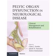 Pelvic Organ Dysfunction in Neurological Disease: Clinical Management and Rehabilitation by Edited by Clare J. Fowler , Jalesh N. Panicker , Anton Emmanuel, 9780521198318
