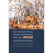 Native Women's History in Eastern North America Before 1900 by Kugel, Rebecca; Murphy, Lucy Eldersveld, 9780803278318