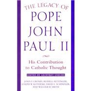 The Legacy of Pope John Paul II His Contribution to Catholic Thought by Crosby, John E.; Hittinger, Russell; Koterski, Joseph W.; Schindler, David L.; Smith, William B., 9780824518318