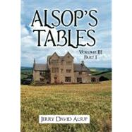Alsop's Tables : Volume III Part I by Alsup, Jerry David, 9781469798318