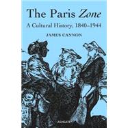 The Paris Zone: A Cultural History, 1840-1944 by Cannon,James, 9781472428318
