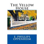 The Yellow House by Oppenheim, E. Phillips, 9781508468318