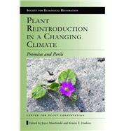 Plant Reintroduction in a Changing Climate by Maschinski, Joyce; Haskins, Kristin E.; Raven, Peter H., 9781597268318