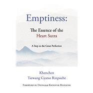 Emptiness:  The Essence of the Heart Sutra A Step to the Great Perfection by Rinpoche, Khenchen Tsewang Gyatso; Rinpoche, Dzongsar Khyentse, 9781667868318