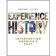 Experience History, Volume 1: To 1877 by Davidson, James West; DeLay, Brian; Heyrman, Christine Leigh; Lytle, Mark; Stoff, Michael, 9780077368319