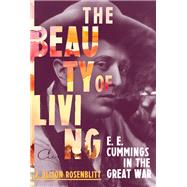The Beauty of Living E. E. Cummings in the Great War by Rosenblitt, J. Alison, 9780393868319
