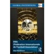 FIFA (FTdTration Internationale de Football Association): The Men, the Myths and the Money by Tomlinson; Alan, 9780415498319