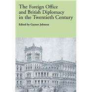 The Foreign Office and British Diplomacy in the Twentieth Century by Johnson; Gaynor, 9780415568319