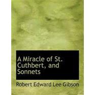 A Miracle of St. Cuthbert, and Sonnets by Edward Lee Gibson, Robert, 9780554618319