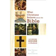 What Christians Believe About the Bible by Thorsen, Donald A. D.; Reeves, Keith Howard, 9780801048319