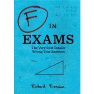 F in Exams: The Very Best Totally Wrong Test Answers (Unique Books, Humor Books, Funny Books for Teachers) by Benson, Richard, 9780811878319