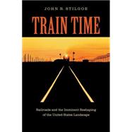 Train Time by Stilgoe, John R., 9780813928319
