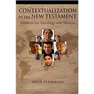 Contextualization in the New Testament: Patterns for Theology and Mission by Dean Flemming, 9780830828319