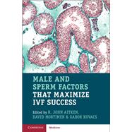 Male and Sperm Factors That Maximize Ivf Success by Aitken, John; Mortimer, David; Kovacs, Gabor, 9781108708319