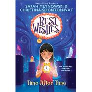 Time After Time (Best Wishes #3) by Mlynowski, Sarah; Soontornvat, Christina, 9781338628319