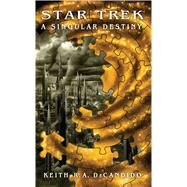 Star Trek: The Next Generation: A Singular Destiny by DeCandido, Keith R. A., 9781476788319