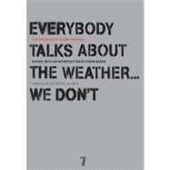 Everybody Talks About the Weather . . . We Don't The Writings of Ulrike Meinhof by Meinhof, Ulrike; Bauer, Karin; Jelinek, Elfriede; Rohl, Bettina; Von Flotow, Luise, 9781583228319