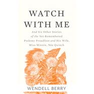 Watch With Me and Six Other Stories of the Yet-Remembered Ptolemy Proudfoot and His Wife, Miss Minnie, Ne Quinch by Berry, Wendell, 9781619028319