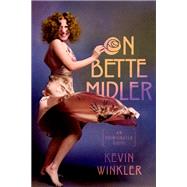 On Bette Midler An Opinionated Guide by Winkler, Kevin, 9780197668320