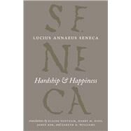 Hardship and Happiness by Seneca, Lucius Annaeus; Fantham, Elaine; Hine, Harry M.; Ker, James; Williams, Gareth D., 9780226748320