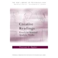 Creative Readings: Essays on Seminal Analytic Works by Ogden; Thomas H, 9780415698320