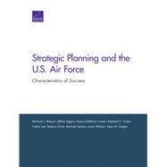 Strategic Planning and the U.S. Air Force Characteristics of Success by Mazarr, Michael J.; Eggers, Jeffrey; Gehlhaus, Diana; Cohen, Raphael S.; Lee, Caitlin; Orrie, Rebeca; Spirtas, Michael; Werber, Laura; Zeigler, Sean M., 9780833098320