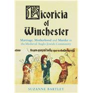 Licoricia of Winchester Marriage, Motherhood and Murder in the Medieval Anglo-Jewish Community by Bartlet, Suzanne; Skinner, Patricia, 9780853038320