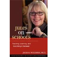 Jules on Schools : Teaching, Learning, and Everything in Between by Williams, Julia M., 9780979488320