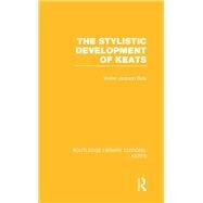 The Stylistic Development of Keats by Bate,Walter Jackson, 9781138778320