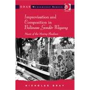 Improvisation and Composition in Balinese GendTr Wayang: Music of the Moving Shadows by Gray,Nicholas, 9781409418320