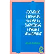 Economic and Financial Analysis for Engineering and Project Management by Ardalan; Abol, 9781566768320