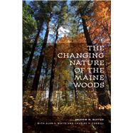 The Changing Nature of the Maine Woods by Barton, Andrew M.; White, Alan S.; Cogbill, Charles V., 9781584658320