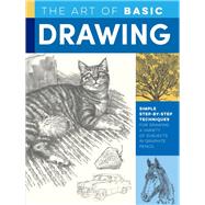 The Art of Basic Drawing Simple step-by-step techniques for drawing a variety of subjects in graphite pencil by Powell, William F.; Butkus, Michael; Foster, Walter; Tavonatti, Mia, 9781633228320