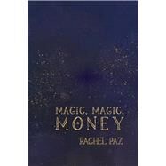 Magic, Magic, Money by Paz, Rachel, 9781667818320
