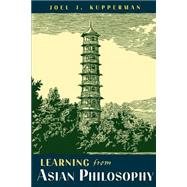 Learning from Asian Philosophy by Kupperman, Joel J., 9780195128321