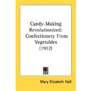 Candy-Making Revolutionized by Hall, Mary Elizabeth, 9780548588321