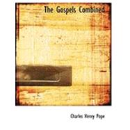 The Gospels Combined by Pope, Charles Henry, 9780554978321