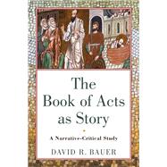 The Book of Acts as Story by David R. Bauer, 9780801098321