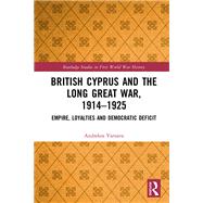 British Imperialism in Cyprus and the Great War, 1914-1925 by Varnava; Andrekos, 9781138698321