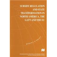 Subsidy Regulation and State Transformation in North America, the Gatt and the Eu by O'Brien, Robert, 9781349258321