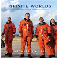 Infinite Worlds The People and Places of Space Exploration by Soluri, Michael; Glenn, John H., 9781476738321