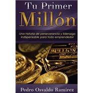 Tu Primer Milln/ Your First Million by Ramirez, Pedro Osvaldo; Martinez, Luis Alberto Garcia, 9781522718321