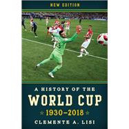 A History of the World Cup 1930-2018 by Lisi, Clemente A., 9781538108321