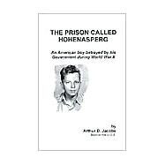 The Prison Called Hohenasperg: An American Boy Betrayed by His Government During World War II by Jacobs, Arthur D.; Fallon, Joseph E., 9781581128321