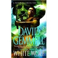 White Wolf A Novel of Druss the Legend by GEMMELL, DAVID, 9780345458322