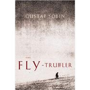 Fly Truffler : A Novel by Sobin, Gustaf, 9780393048322