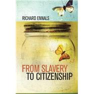 From Slavery to Citizenship by Ennals, Richard, 9780470028322