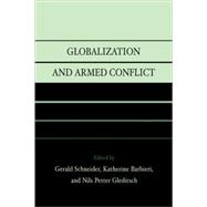 Globalization and Armed Conflict by Schneider, Gerald; Barbieri, Katherine; Gleditsch, Nils Petter; Anderton, Charles H.; Barbieri, Katherine; Beck, Nathaniel; Carter, John R.; Dorussen, Han; Gartzke, Erik; Gissinger, Ranveig; Gleditsch, NilsPetter; Hegre, Hvard; Levy, Jack S.; Li, Quan; M, 9780742518322